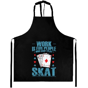 Discover Work is for People who can't play Skat Aprons
