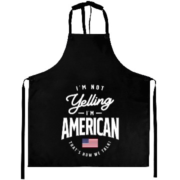 Discover I'm not yelling I'm American Funny American Pride Aprons