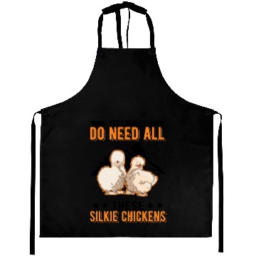 Discover I Really Do Need All These Silkie Chickens Aprons