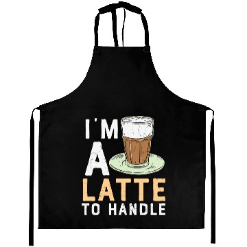Discover I'm a Latte to Handle Coffee Lover Aprons