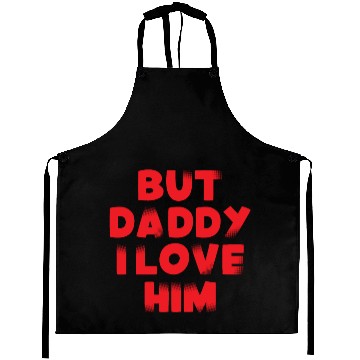 Discover But Daddy I Love Him Aprons