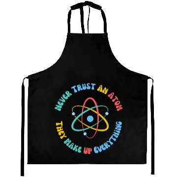 Discover Never Trust An Atom They Make Everything Up Aprons