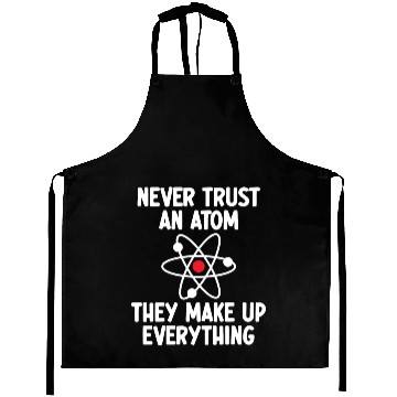 Discover Never Trust An Atom. They Make Up Everything. Aprons