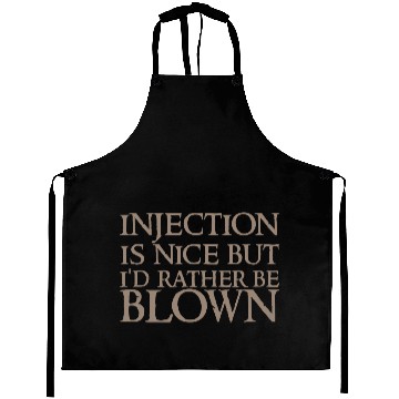 Discover Injection Is Nice But I'd Rather Be Blown 2 Aprons