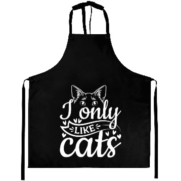 Discover Cat Lover Cat Owner I Only Like Cats Aprons