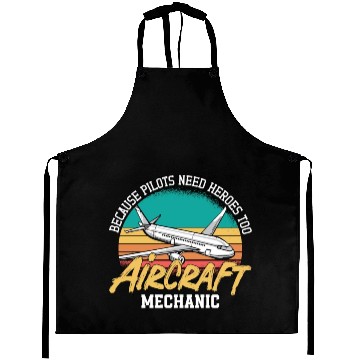 Discover Aircraft Mechanic Because Pilots Need Heroes Too Aprons