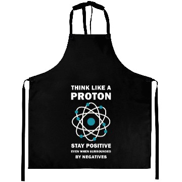 Discover Think Like a Proton Stay Positive Funny Science Aprons