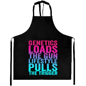 Discover Genetics Loads The Gun Lifestyle Pulls The Trigger Aprons