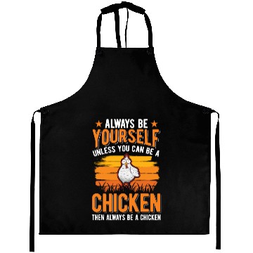 Discover Always Be Yourself Unless You Can A Chicken Aprons