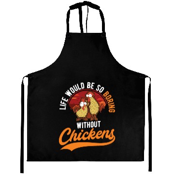 Discover Life Would Be So Boring Without Chickens Aprons