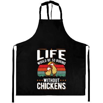 Discover Life Would Be So Boring Without Chickens Aprons