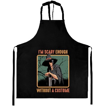 Discover I'm Scary Enough Without A Costume Spooky Aprons