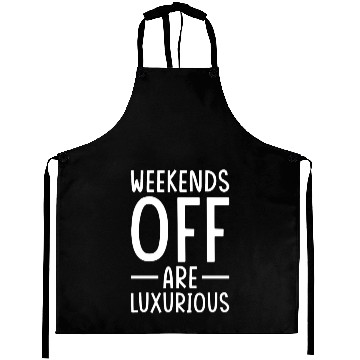 Discover Weekend Quotes Weekends off are Luxurious Aprons