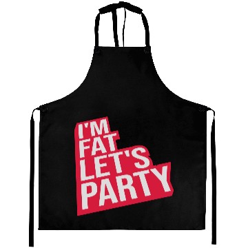 Discover im fat lets party Aprons