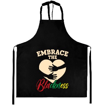 Discover Embrace The Blackness Black History Month Melanin Aprons