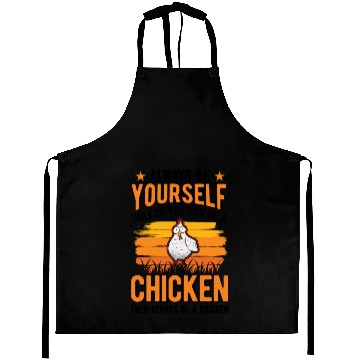 Discover Always Be Yourself Unless You Can A Chicken Aprons