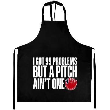Discover I Got 99 Problems But A Pitch Ain't One 3 Aprons