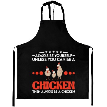 Discover Always Be Yourself Unless You Can A Chicken Aprons