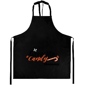 Discover Give me candy mommy Aprons