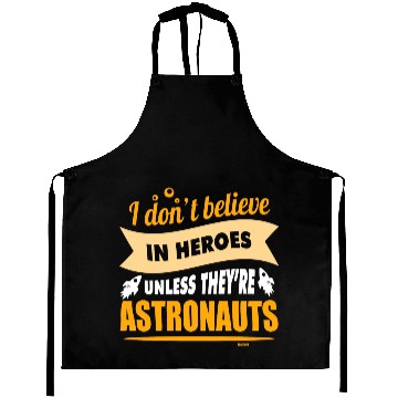 Discover I believe in heroes when they are astronauts Aprons