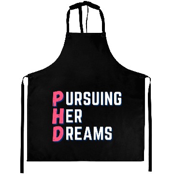 Discover PhD-Pursuing her dreams-Designs for phd doctors Aprons
