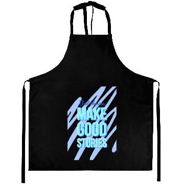 Discover Bad Choices Make Good Stories For motivation quote Aprons