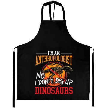 Discover I'm An Anthropologist No I Don't Dig Up Dinosaurs Aprons