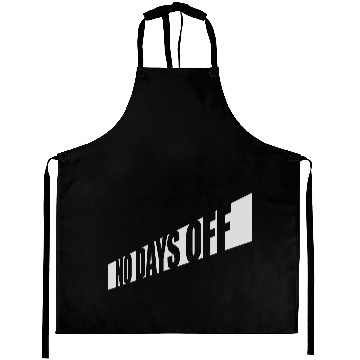 Discover no days off quote Aprons