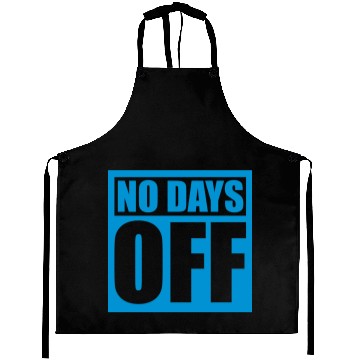 Discover no days off quote Aprons