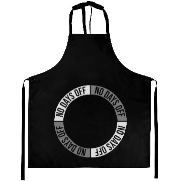 Discover no days off quote Aprons
