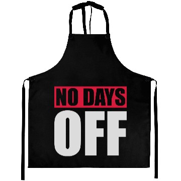 Discover no days off quote Aprons
