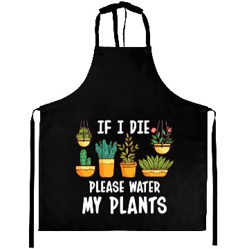 Discover If I Die Please Water My Plants Aprons