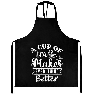 Discover A Cup Of Tea Makes Everything Better, Tea Lover Aprons