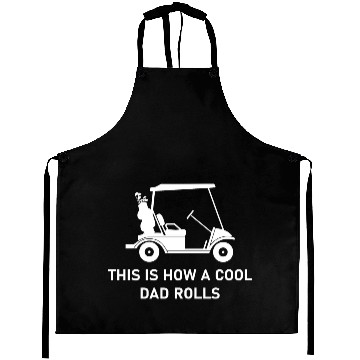 Discover This is how a cool dad rolls - Golf Aprons
