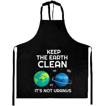 Discover Keep The Earth Clean It's Not Uranus Funny Aprons