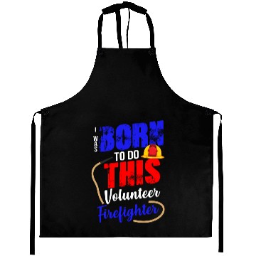 Discover Volunteer Firefighter Born To Do This Aprons