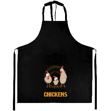 Discover Life Would Be So Boring Without Chickens Chicken Aprons