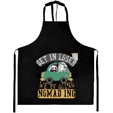Discover Get in loser we're going nomading Aprons