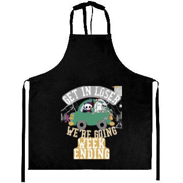 Discover Get in loser we're going weekending Aprons