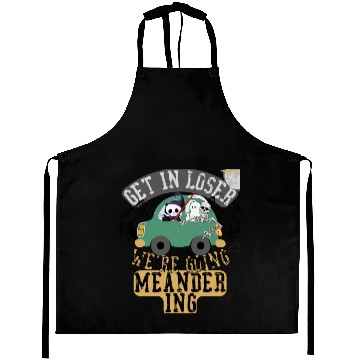 Discover Get in loser we're going meandering Aprons
