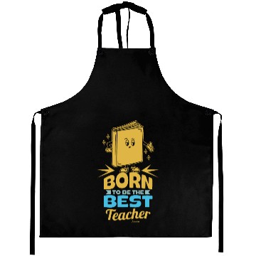 Discover Born To Be The Best Teacher Aprons