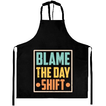 Discover Blame The Day Shift Job Work Worker Night Shift Aprons