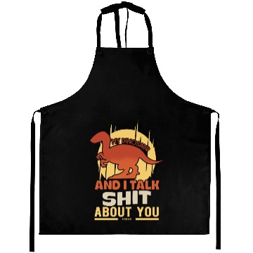 Discover My Dinosaur And I Talk Shit About You Aprons
