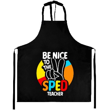 Discover Be Nice To The Sped Teacher Special Education Cute Aprons