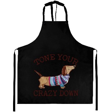 Discover Tone Your Crazy Down Funny Dachshund Lover Aprons