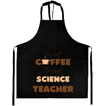Discover Half coffee half science teacher funny brown text Aprons