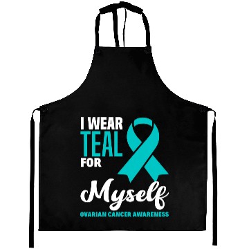 Discover I Wear Teal For Myself Ovarian Cancer Awareness Aprons