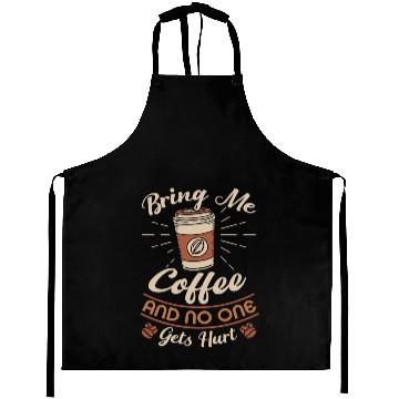 Discover Bring Me Coffee And No One Gets Hurt Aprons