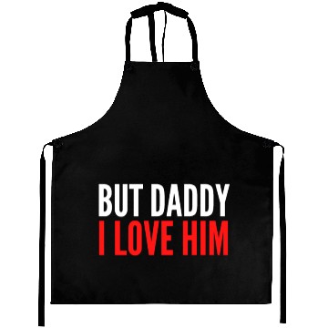 Discover But Daddy I Love Him Aprons