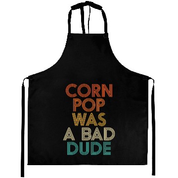 Discover Corn Pop Was A Bad Dude Funny Meme Aprons